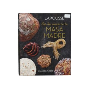 Recetario Con las Manos en la Masa Madre Larousse